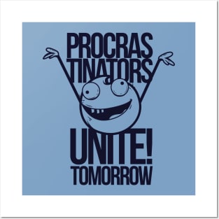 procrastinators unite tomorrow Posters and Art